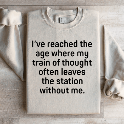 Ive Reached The Age Where My Train Thought Sweatshirt 4