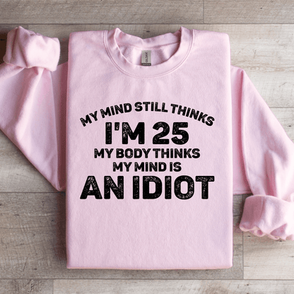 My Mind Still Thinks Im 25 My Body Thinks Sweatshirt 2