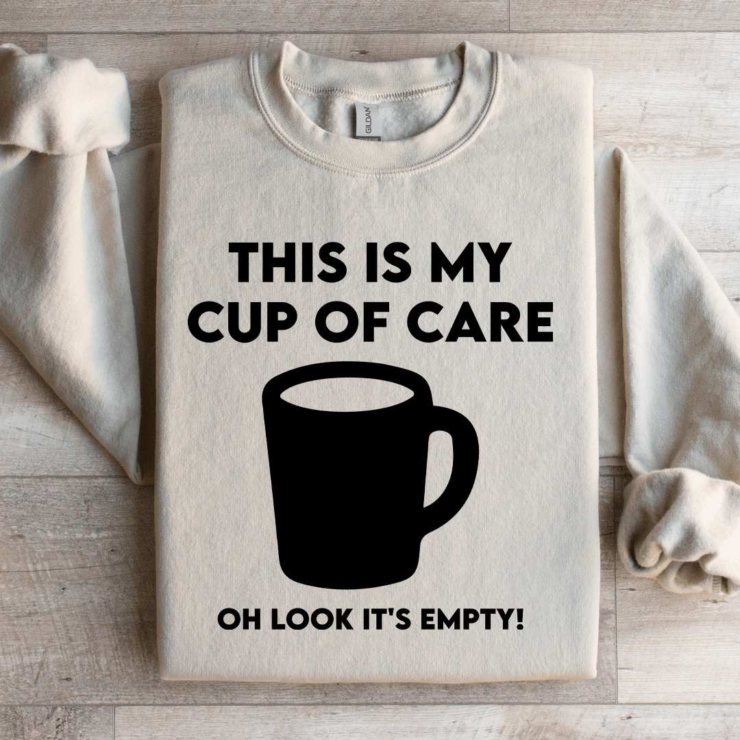 This Is My Cup Of Care Oh Look Its Empty Sweatshirt 3