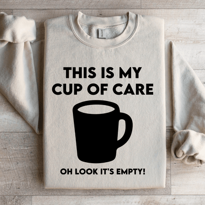 This Is My Cup Of Care Oh Look Its Empty Sweatshirt 3