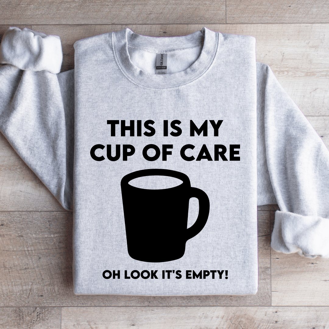 This Is My Cup Of Care Oh Look Its Empty Sweatshirt 4