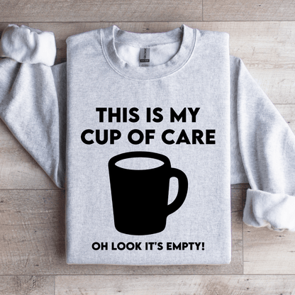 This Is My Cup Of Care Oh Look Its Empty Sweatshirt 4