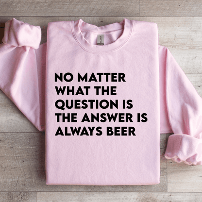 No Matter What The Question Is The Answer Sweatshirt 3