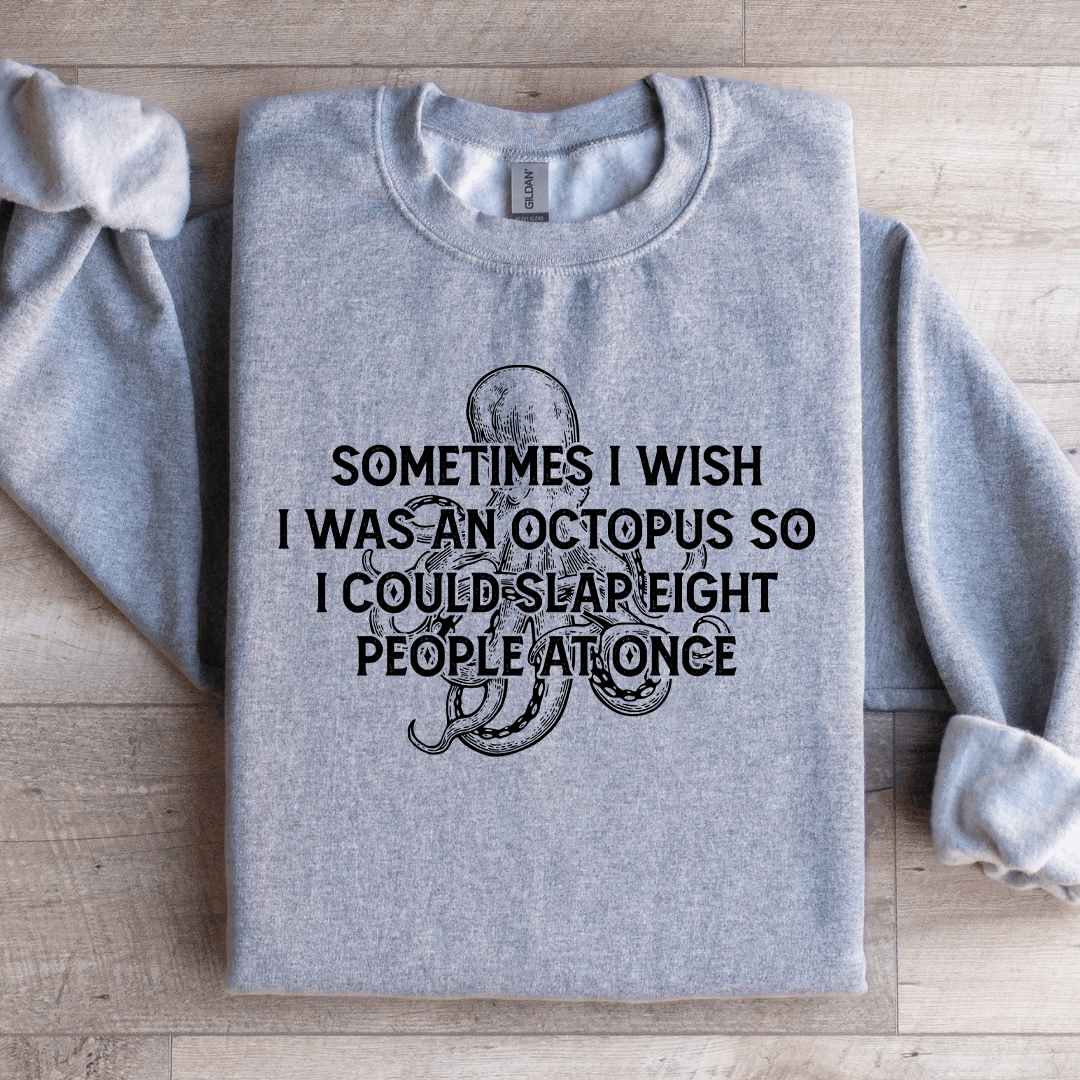 Sometimes I Wish I Was An Octopus So Sweatshirt 1