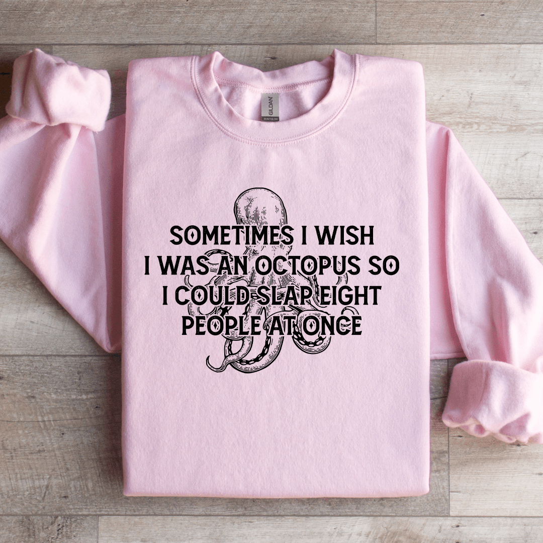 Sometimes I Wish I Was An Octopus So Sweatshirt 2