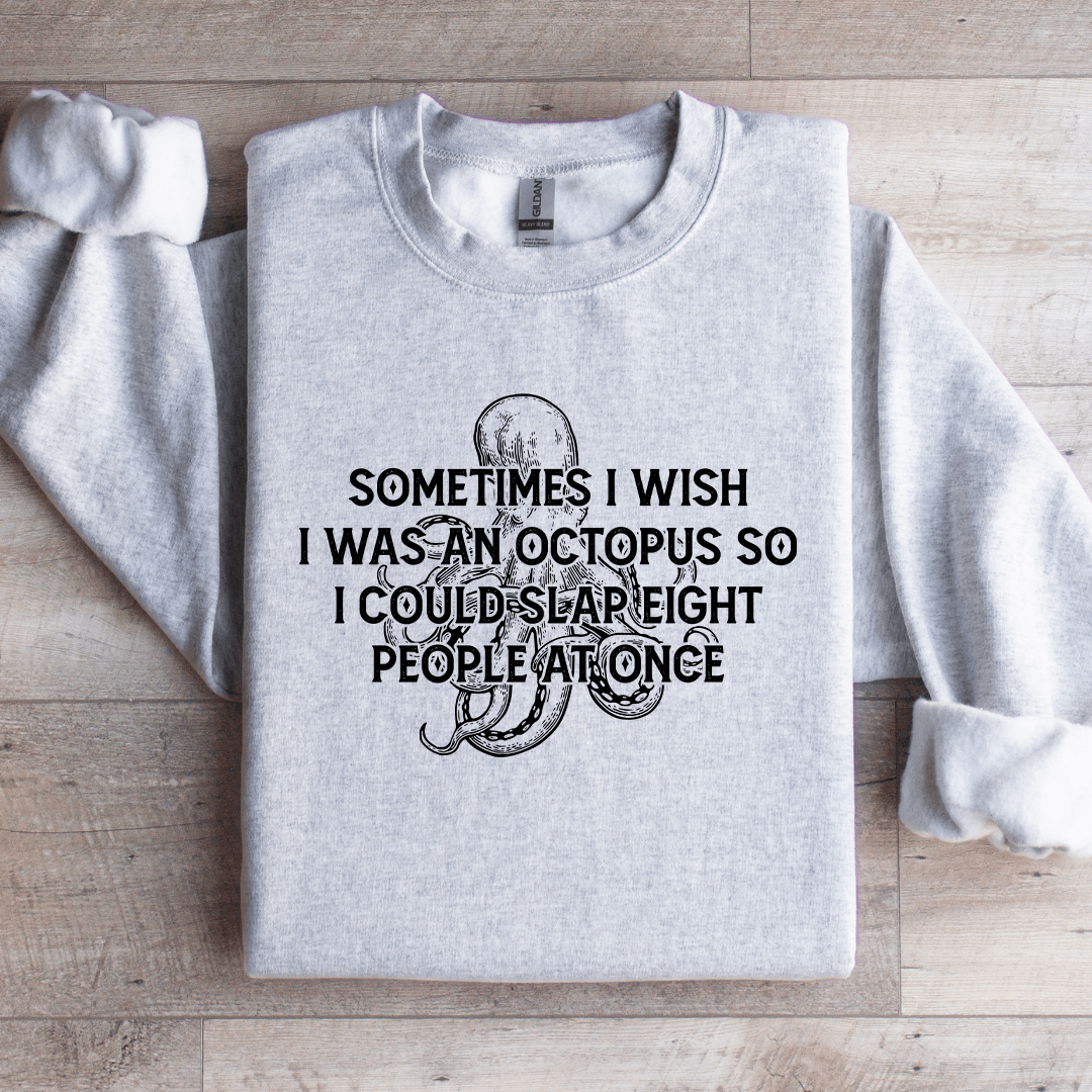Sometimes I Wish I Was An Octopus So Sweatshirt 3