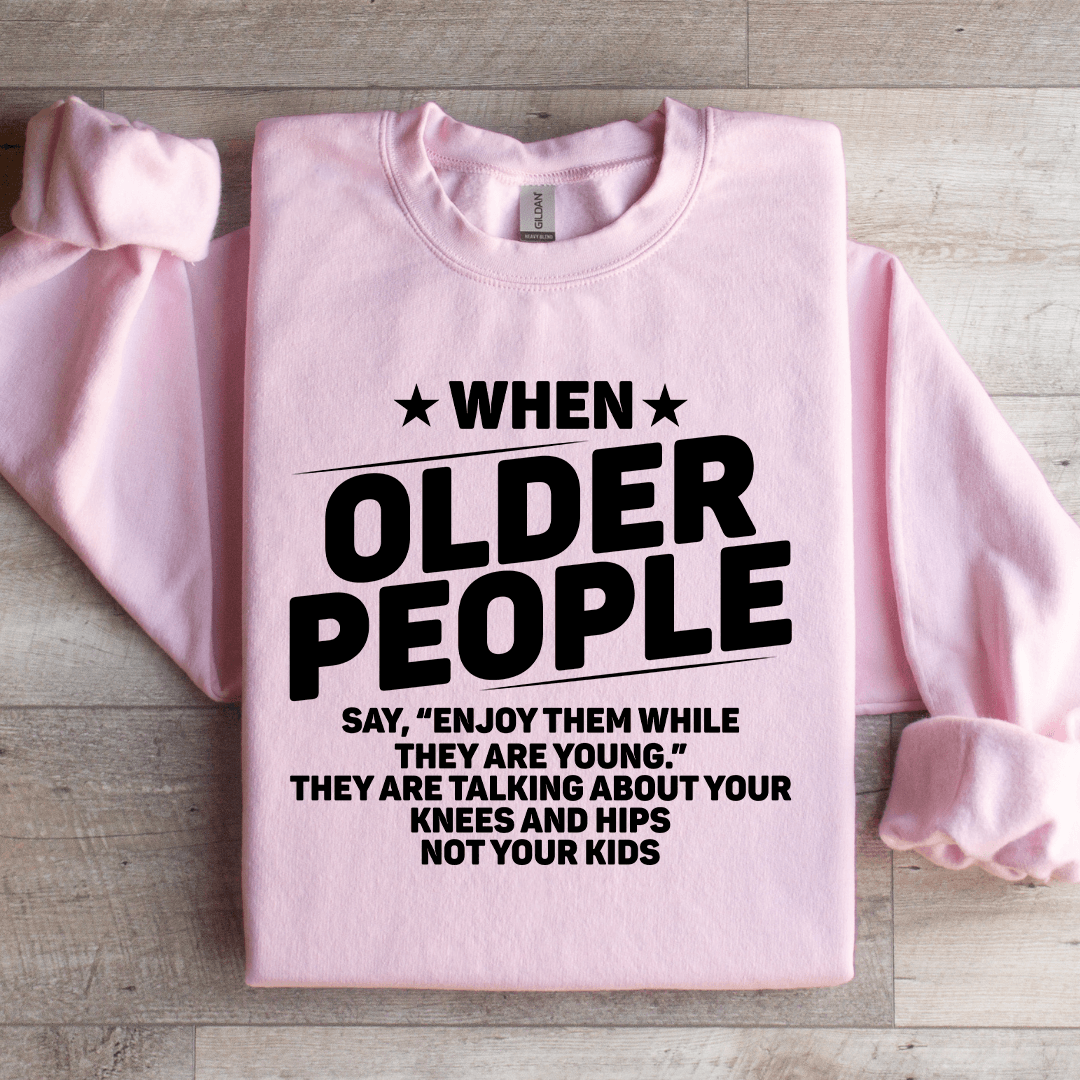 When Older People Say Enjoy Sweatshirt 2