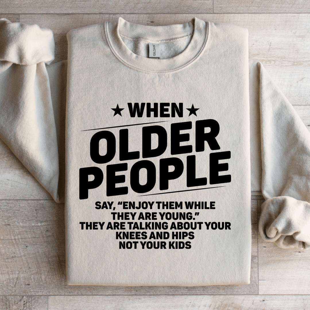 When Older People Say Enjoy Sweatshirt 3