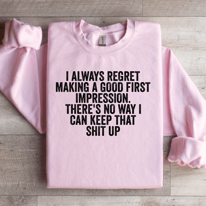 I Always Regret Making A Good First Impression Sweatshirt 2