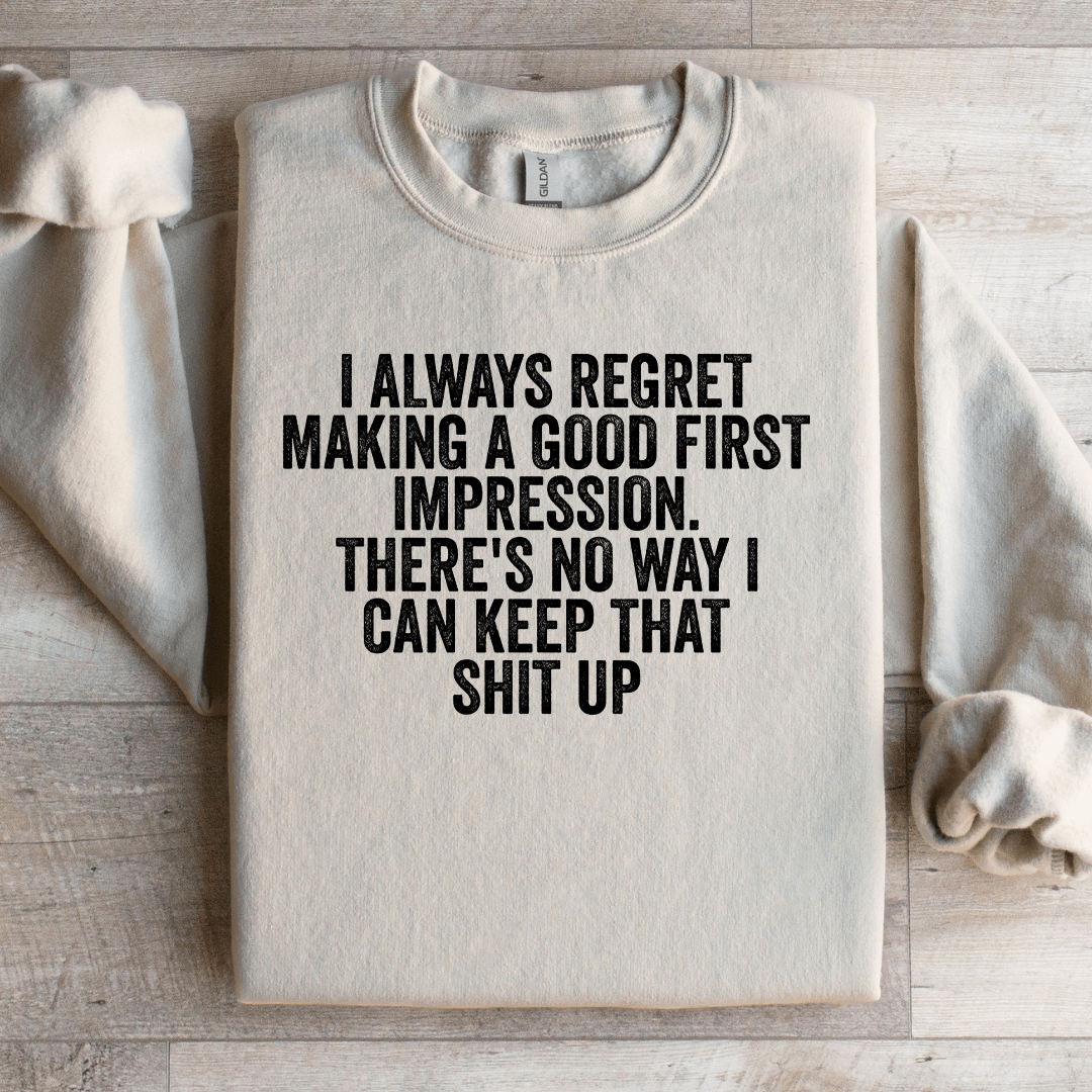 I Always Regret Making A Good First Impression Sweatshirt 3