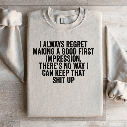 I Always Regret Making A Good First Impression Sweatshirt 3