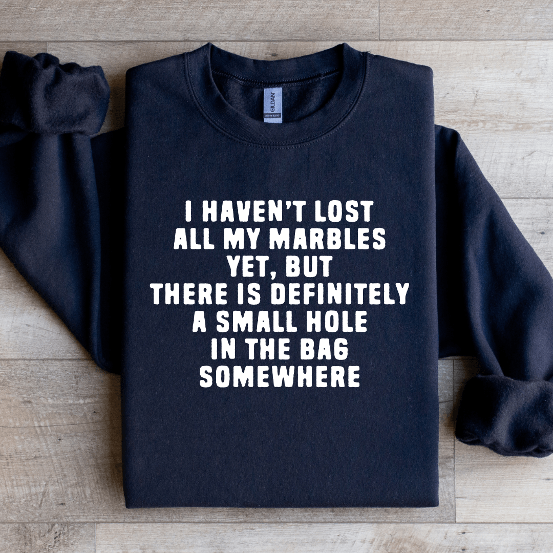 I Havent Lost All My Marbles Sweatshirt 1
