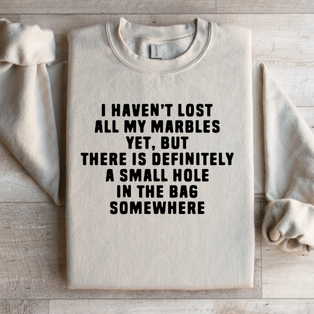 I Haven't Lost All My Marbles Sweatshirt