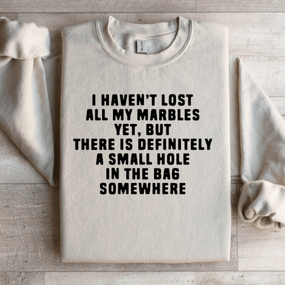 I Haven't Lost All My Marbles Sweatshirt