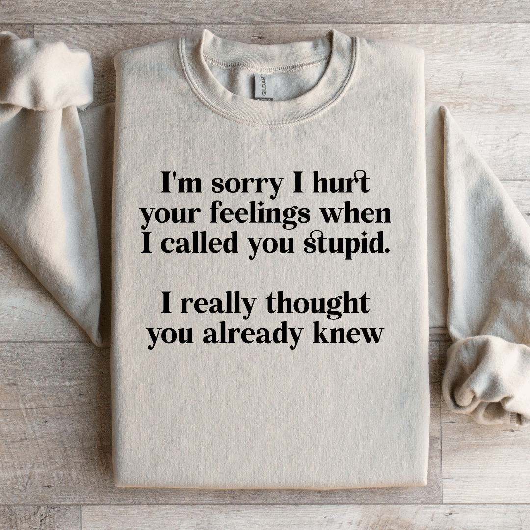 I'm Sorry I Hurt Your Feelings Sweatshirt