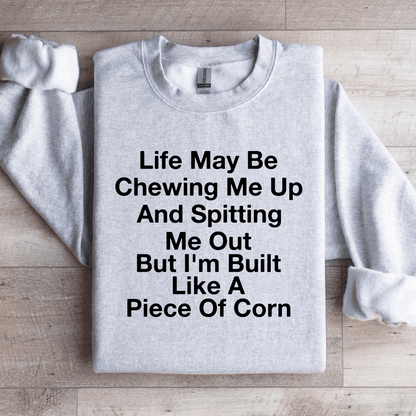 Life May Be Chewing Me Up Sweatshirt