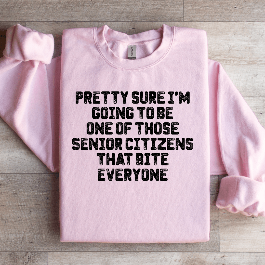 Pretty Sure Im Going To Be One Those Senior Citizens Sweatshirt 2
