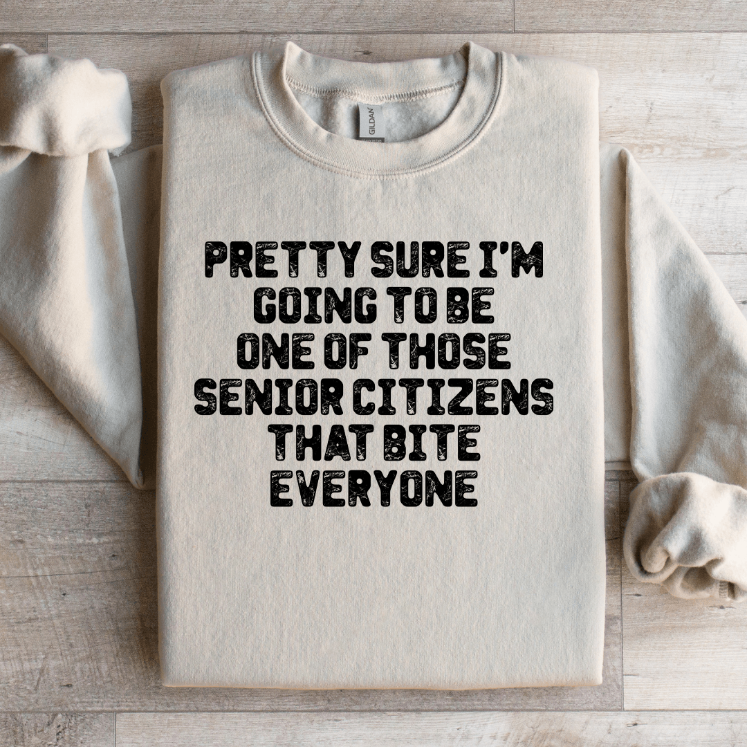 Pretty Sure Im Going To Be One Those Senior Citizens Sweatshirt 3