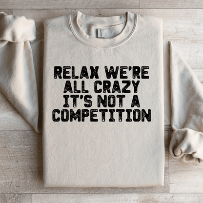 Relax We're All Crazy Sweatshirt