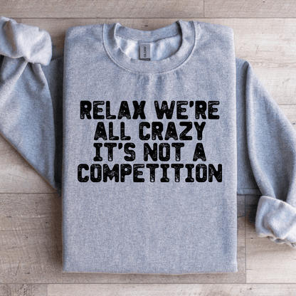 Relax Were All Crazy Sweatshirt 4